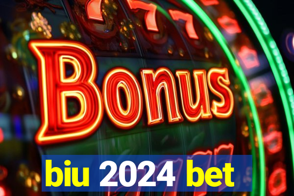 biu 2024 bet